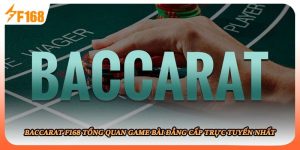 Baccarat F168 Tổng Quan Game Bài Đẳng Cấp Trực Tuyến Nhất