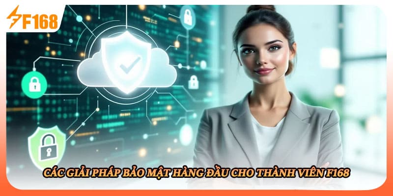Các giải pháp bảo mật hàng đầu cho thành viên F168