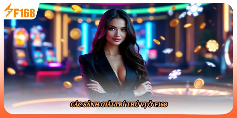 Các sảnh giải trí thú vị ở F168