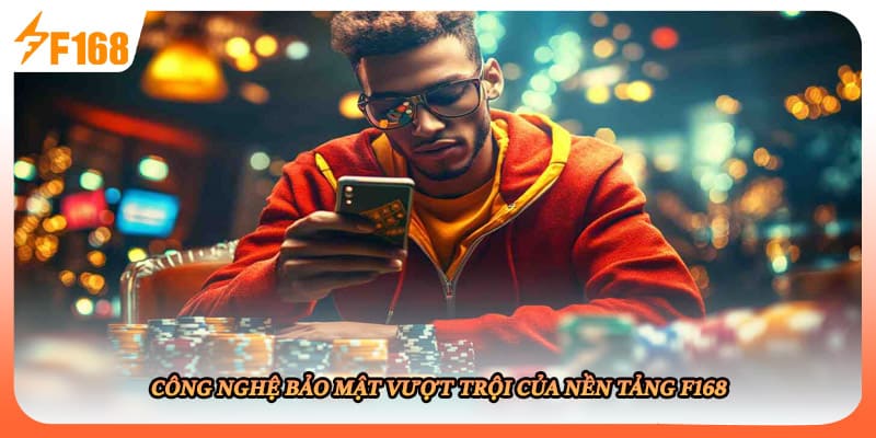 Công nghệ bảo mật vượt trội của nền tảng F168