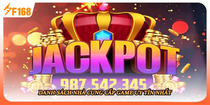 Danh sách nhà cung cấp game uy tín nhất