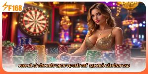 F168 Là Gì Tìm Hiểu Dịch Vụ Giải Trí Tại Nhà Cái Đỉnh Cao