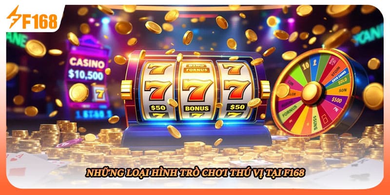 Những loại hình trò chơi thú vị tại F168