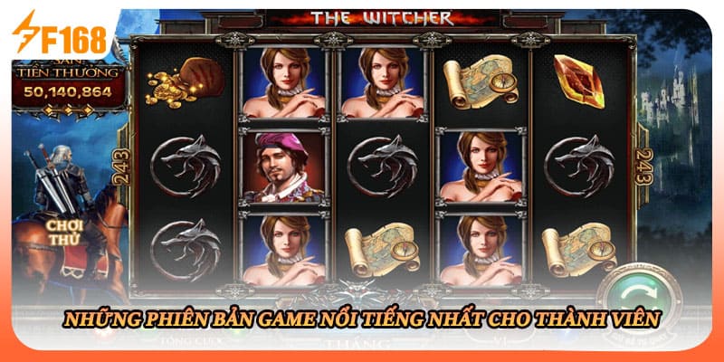 Những phiên bản game nổi tiếng nhất cho thành viên