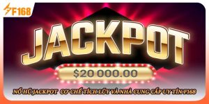 Nổ Hũ Jackpot Cơ Chế Tích Lũy Và Nhà Cung Cấp Uy Tín F168