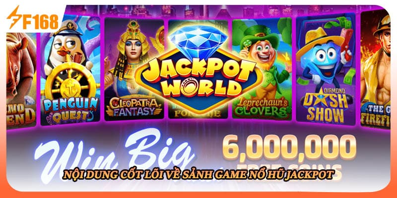 Nội dung cốt lõi về sảnh game nổ hũ jackpot