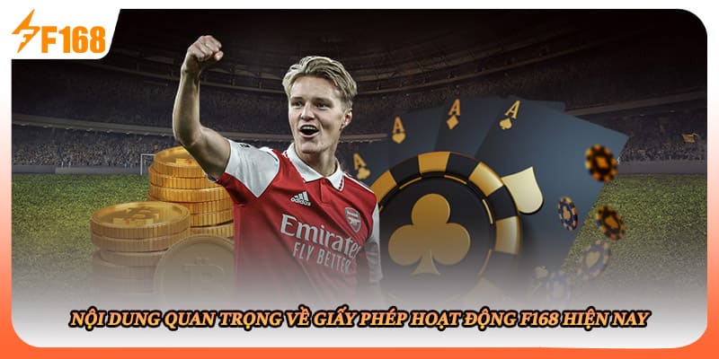 Nội dung quan trọng về giấy phép hoạt động F168 hiện nay