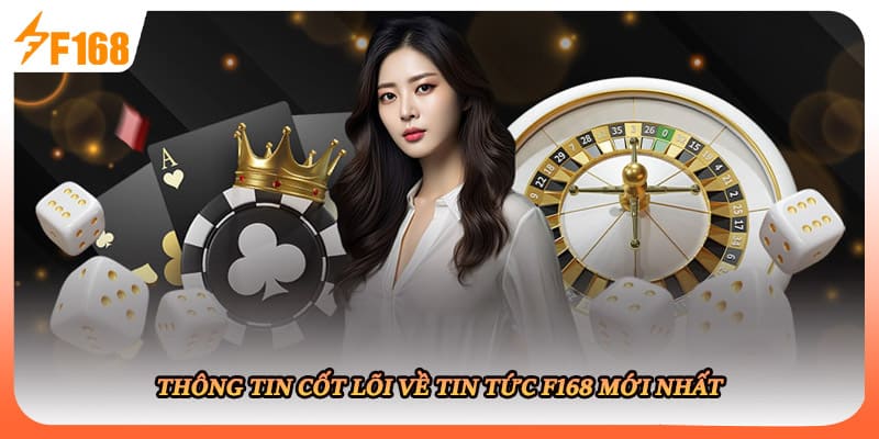 Thông tin cốt lõi về tin tức F168 mới nhất