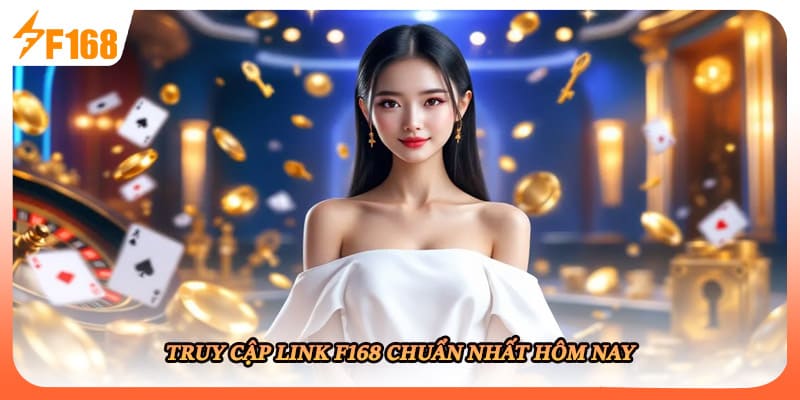 Truy cập link F168 chuẩn nhất hôm nay