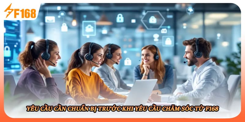 Yêu cầu cần chuẩn bị trước khi yêu cầu chăm sóc từ F168